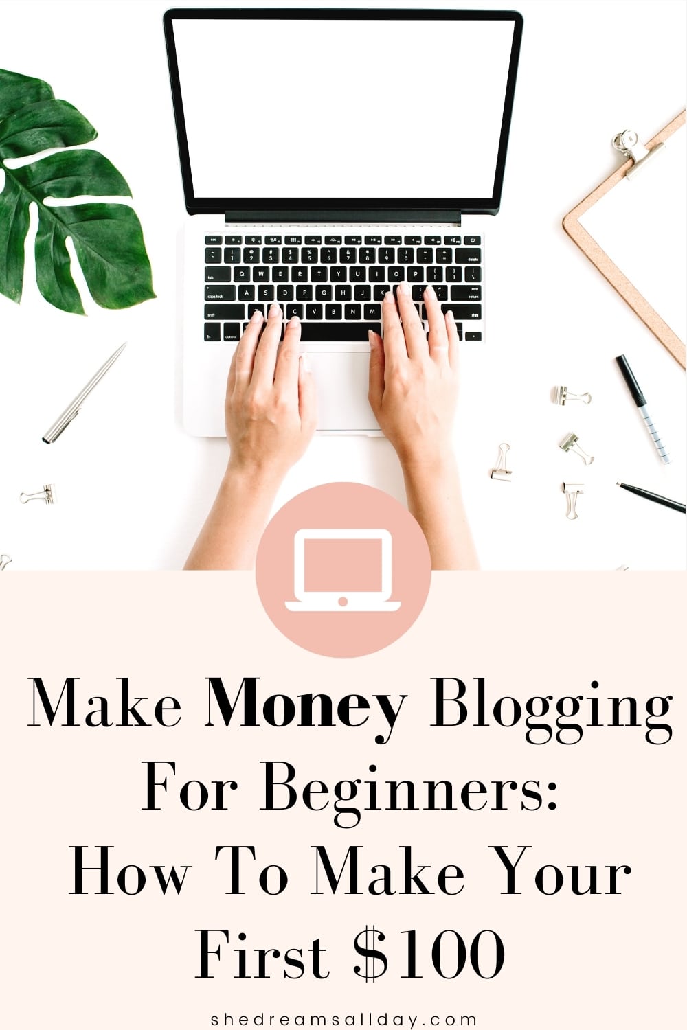 Make Money Blogging For Beginners: How To Make Your First $100 - She ...